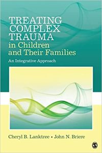 Treating Complex Trauma in Children and Their Families: An Integrative Approach 1st Edition by Cheryl B. Lanktree, John N. Briere