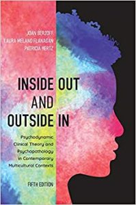 Inside Out and Outside In: Psychodynamic Clinical Theory and Psychopathology in Contemporary Multicultural Contexts Fifth Edition by Joan Berzoff, Laura Melano Flanagan, Patricia Hertz