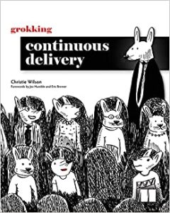 Grokking Continuous Delivery by Christie Wilson